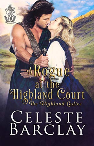 A Rogue at the Highland Court: An Arranged Marriage Highlander Romance (The Highland Ladies Book 4)