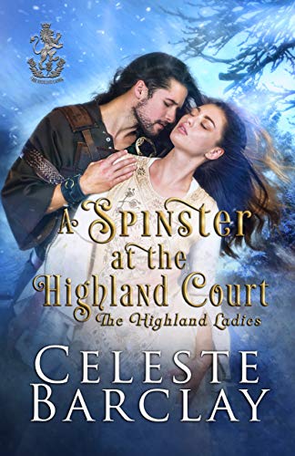 A Spinster at the Highland Court: A Second Chance Highlander Romance (The Highland Ladies Book 1)