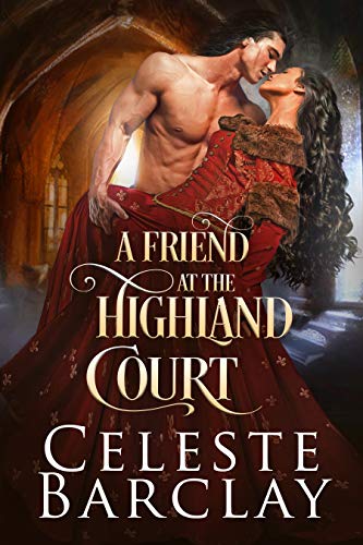 A Friend at the Highland Court: A Wounded Hero Highlander Romance (The Highland Ladies Book 13)